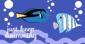just keep swimming